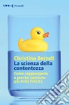 La scienza della contentezza: Come raggiungerla e perché conviene più della felicità. E-book. Formato EPUB ebook