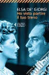 Ho visto partire il tuo treno. E-book. Formato EPUB ebook di Elsa De' Giorgi