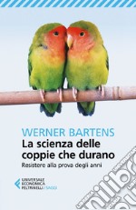 La scienza delle coppie che durano: Resistere alla prova degli anni. E-book. Formato EPUB ebook