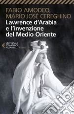 Lawrence d’Arabia e l’invenzione del Medio Oriente. E-book. Formato EPUB