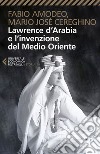 Lawrence d’Arabia e l’invenzione del Medio Oriente. E-book. Formato EPUB ebook