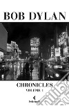 Chronicles: Volume 1. E-book. Formato EPUB ebook di Bob Dylan