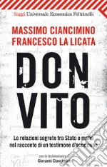 Don Vito: Le relazioni segrete tra Stato e mafia nel racconto di un testimone d'eccezione. Con la testimonianza di Giovanni Ciancimino. E-book. Formato EPUB ebook