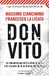 Don Vito: Le relazioni segrete tra Stato e mafia nel racconto di un testimone d'eccezione. Con la testimonianza di Giovanni Ciancimino. E-book. Formato EPUB ebook di Francesco La Licata