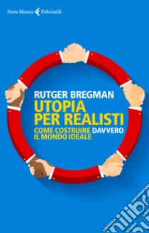 Utopia per realisti: Come costruire davvero il mondo ideale. E-book. Formato EPUB ebook di Rutger  Bregman