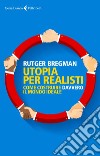 Utopia per realisti: Come costruire davvero il mondo ideale. E-book. Formato EPUB ebook di Rutger  Bregman