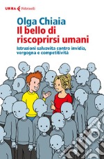 Il bello di riscoprirsi umani: Istruzioni salvavita contro invidia, vergogna e competitività. E-book. Formato EPUB ebook