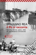 Il Po si racconta: Uomini, donne, paesi, città di una Padania sconosciuta. E-book. Formato EPUB ebook