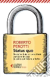 Status quo: Perché in Italia è così difficile cambiare le cose (e come cominciare a farlo). E-book. Formato EPUB ebook di Roberto Perotti