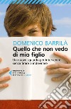 Quello che non vedo di mio figlio: Un nuovo sguardo per intervenire senza tirare a indovinare. E-book. Formato EPUB ebook