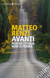 Avanti: Perché l'Italia non si ferma. E-book. Formato EPUB ebook di Matteo Renzi