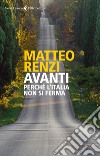 Avanti: Perché l'Italia non si ferma. E-book. Formato EPUB ebook di Matteo Renzi