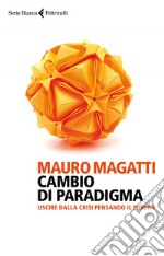 Cambio di paradigma: Uscire dalla crisi pensando il futuro. E-book. Formato EPUB ebook