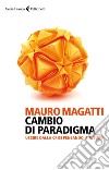 Cambio di paradigma: Uscire dalla crisi pensando il futuro. E-book. Formato EPUB ebook di Mauro Magatti