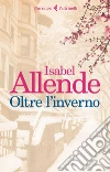 Oltre l'inverno. E-book. Formato EPUB ebook di Isabel Allende