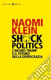 Shock Politics: L’incubo Trump e il futuro della democrazia. E-book. Formato EPUB ebook di Naomi Klein