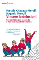 Vincere le delusioni: Contromosse per superarle e non farsi avvelenare la vita. E-book. Formato EPUB
