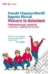 Vincere le delusioni: Contromosse per superarle e non farsi avvelenare la vita. E-book. Formato EPUB ebook di Pascale Chapaux-Morelli