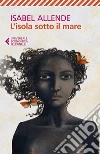 L'isola sotto il mare. E-book. Formato EPUB ebook di Isabel Allende