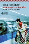 Autostop con Buddha: Viaggio attraverso il Giappone. E-book. Formato EPUB ebook di Will Ferguson