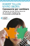 Conoscersi per cambiare: Intelligenza emotiva ed Enneagramma per riorientare la propria vita e interpretare quella degli altri. E-book. Formato EPUB ebook di Robert Tallon