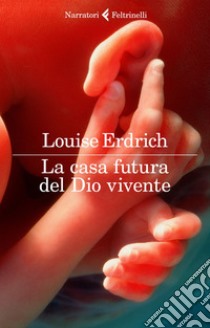 La casa futura del Dio vivente. E-book. Formato EPUB ebook di Louise Erdrich