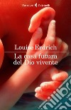 La casa futura del Dio vivente. E-book. Formato EPUB ebook di Louise Erdrich