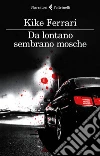 Da lontano sembrano mosche. E-book. Formato EPUB ebook di Kike Ferrari