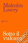 Sotto il vulcano. E-book. Formato EPUB ebook di Malcolm Lowry