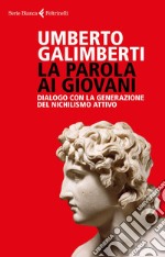 La parola ai giovani: Dialogo con la generazione del nichilismo attivo. E-book. Formato EPUB ebook