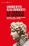 La parola ai giovani: Dialogo con la generazione del nichilismo attivo. E-book. Formato EPUB ebook di Umberto Galimberti