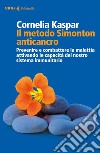 Il metodo Simonton anticancro: Prevenire e combattere la malattia attivando le capacità del nostro sistema immunitario. E-book. Formato EPUB ebook