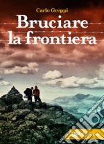 Bruciare la frontiera. E-book. Formato EPUB ebook