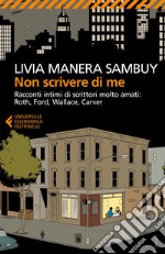 Non scrivere di me: Racconti intimi di scrittori molto amati: Roth, Ford, Wallace, Carver. E-book. Formato EPUB ebook