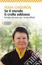 Se il mondo ti crolla addosso: Consigli dal cuore per i tempi difficili. E-book. Formato EPUB ebook