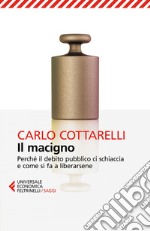 Il macigno: Perché il debito pubblico ci schiaccia e come si fa a liberarsene. E-book. Formato EPUB ebook