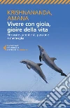 Vivere con gioia, gioire della vita: Ritrovare autenticità, passione e meraviglia. E-book. Formato EPUB ebook di Amana