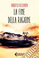 La fine della ragione. E-book. Formato EPUB ebook