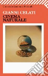 Cinema naturale. E-book. Formato EPUB ebook di Gianni Celati