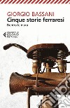 Cinque storie ferraresi: Dentro le mura. E-book. Formato EPUB ebook di Giorgio Bassani