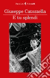 E tu splendi. E-book. Formato EPUB ebook di Giuseppe Catozzella