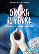 Onora il padre: Una storia di amore e di mafia. E-book. Formato EPUB ebook