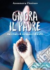 Onora il padre: Una storia di amore e di mafia. E-book. Formato EPUB ebook di Annamaria  Piccione