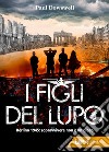 I figli del lupo: Berlino 1945: sopravvivere non è un gioco. E-book. Formato EPUB ebook