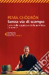 Senza via di scampo: La via della saggezza e della gentilezza amorevole. E-book. Formato EPUB ebook di Pema Chödrön