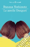 Le sorelle Donguri. E-book. Formato EPUB ebook di Banana Yoshimoto