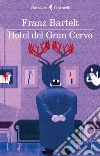 Hotel del Gran Cervo. E-book. Formato EPUB ebook di Franz Bartelt