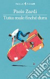 Tutto male finché dura. E-book. Formato EPUB ebook di Paolo Zardi