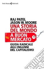 Una storia del mondo a buon mercato: Guida radicale agli inganni del capitalismo. E-book. Formato EPUB ebook