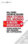 Una storia del mondo a buon mercato: Guida radicale agli inganni del capitalismo. E-book. Formato EPUB ebook di Raj Patel